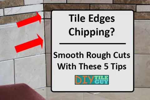 Red arrows point to chipped edges on cut stone tile. A sign reads "Tile Edges Chipping? Smooth Rough Cuts With These 5 Tips.