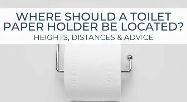 A toilet paper holder is shown, with text asking "WHERE SHOULD A TOILET PAPER HOLDER BE LOCATED? HEIGHTS, DISTANCES & ADVICE.