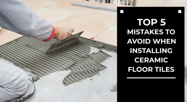 A worker spreads adhesive for tile floor installation. Text overlay: "TOP 5 MISTAKES TO AVOID WHEN INSTALLING CERAMIC FLOOR TILES.