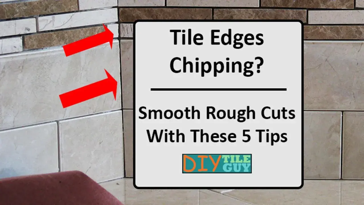 Red arrows point to chipped edges on cut stone tile. A sign reads "Tile Edges Chipping? Smooth Rough Cuts With These 5 Tips.