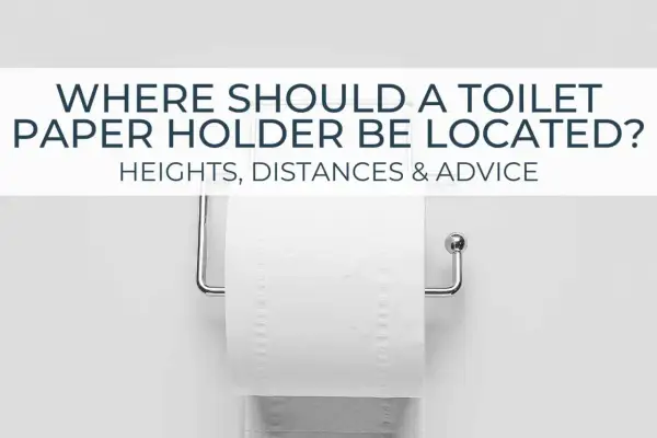 A toilet paper holder is shown, with text asking "WHERE SHOULD A TOILET PAPER HOLDER BE LOCATED? HEIGHTS, DISTANCES & ADVICE.