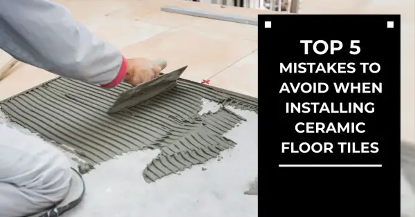 A worker spreads adhesive for tile floor installation. Text overlay: "TOP 5 MISTAKES TO AVOID WHEN INSTALLING CERAMIC FLOOR TILES.